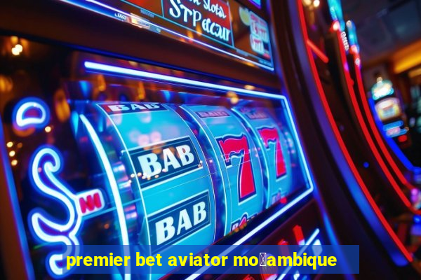 premier bet aviator mo莽ambique