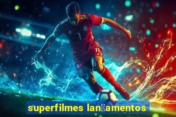 superfilmes lan莽amentos