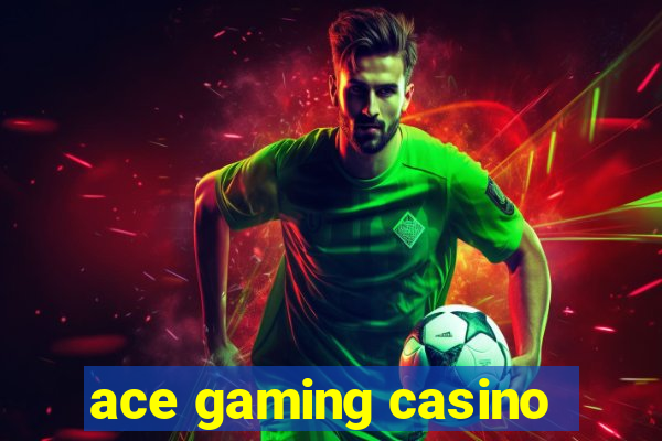 ace gaming casino