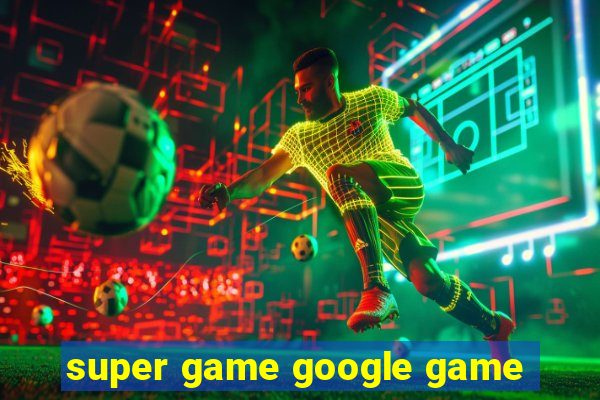 super game google game