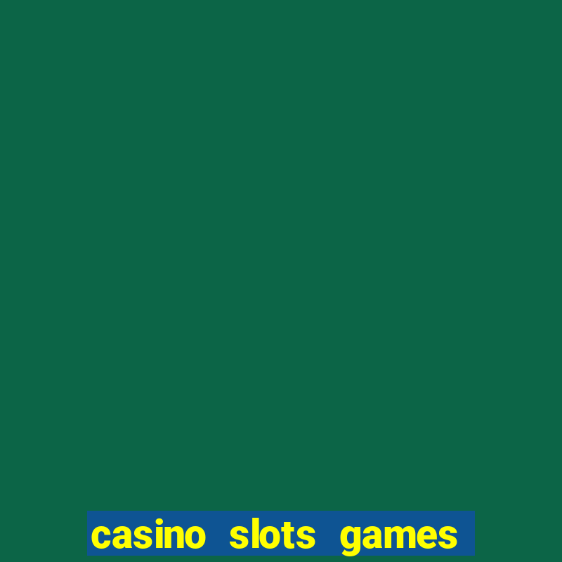 casino slots games free for fun