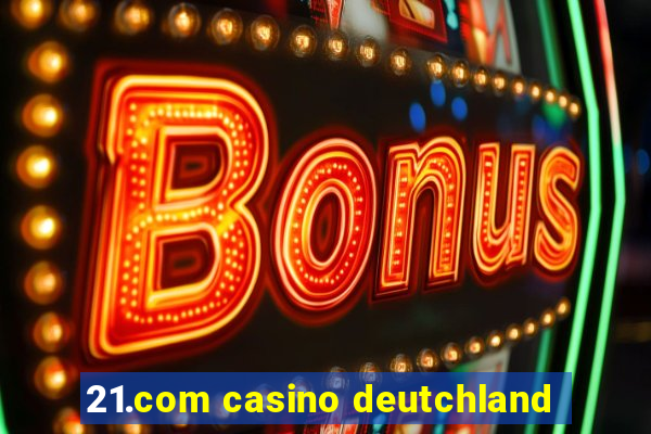 21.com casino deutchland