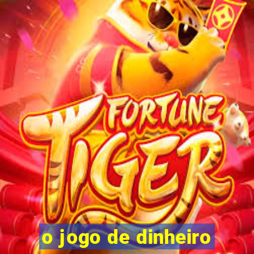 o jogo de dinheiro