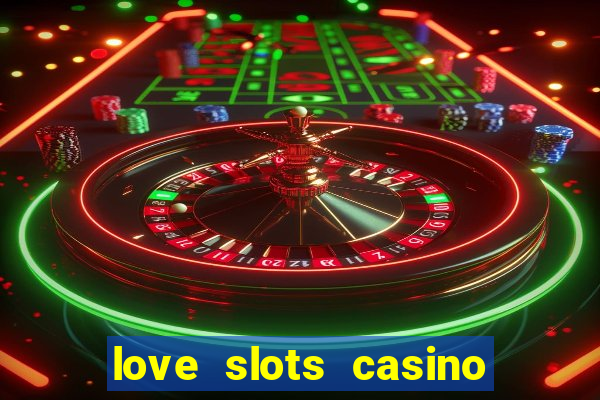 love slots casino slot machine