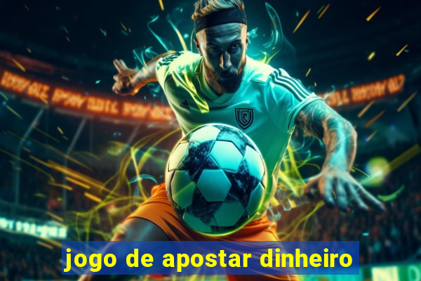 jogo de apostar dinheiro