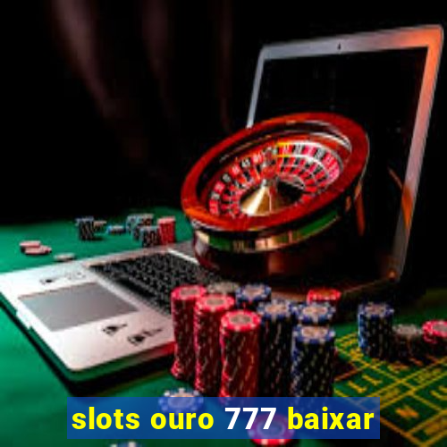 slots ouro 777 baixar