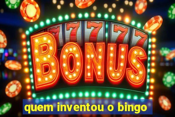 quem inventou o bingo