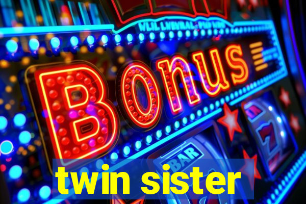 twin sister