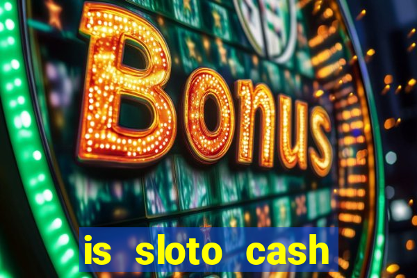 is sloto cash casino legit