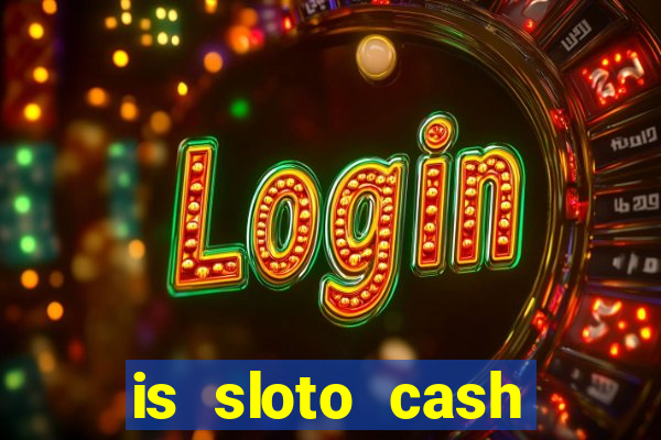 is sloto cash casino legit