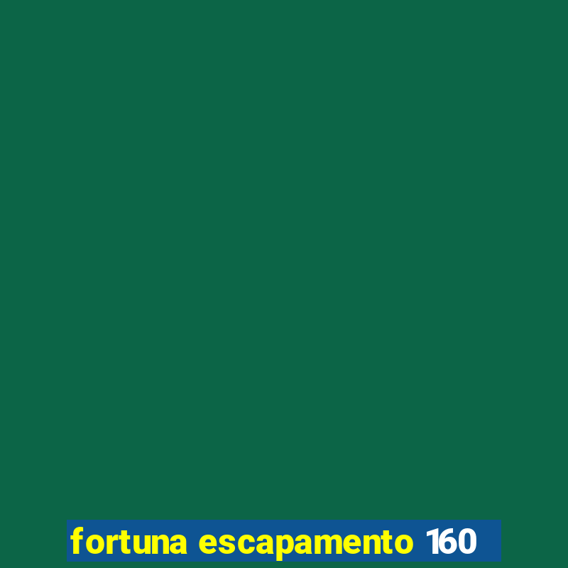 fortuna escapamento 160