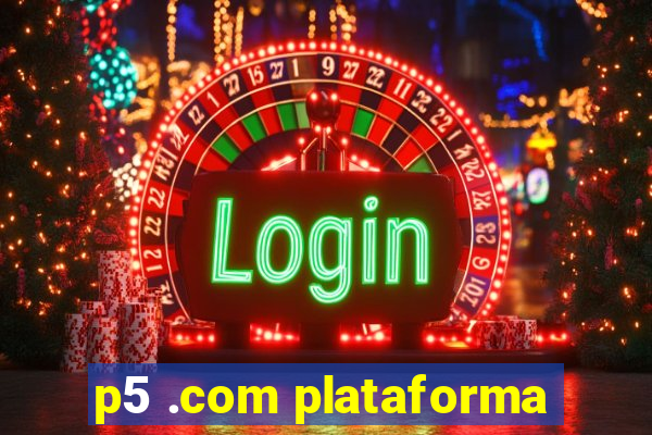 p5 .com plataforma