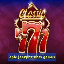 epic jackpot slots games