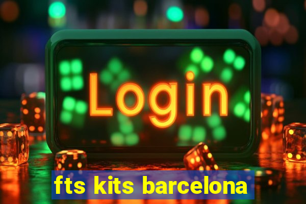 fts kits barcelona