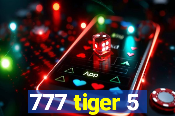 777 tiger 5