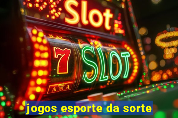 jogos esporte da sorte