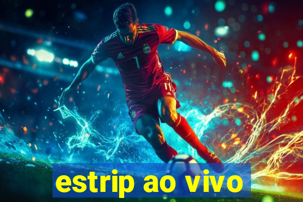 estrip ao vivo