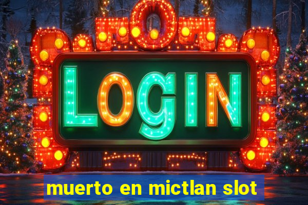 muerto en mictlan slot