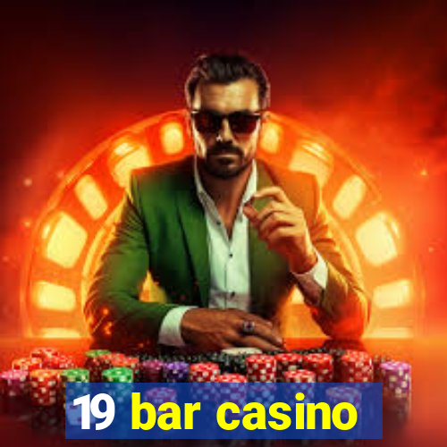 19 bar casino