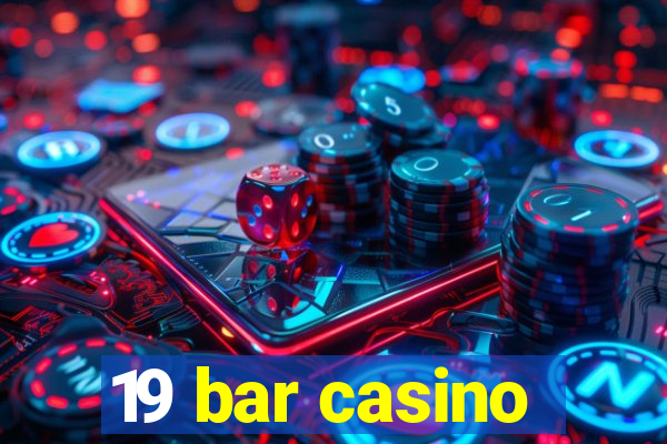 19 bar casino