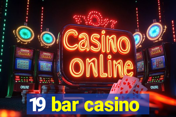 19 bar casino