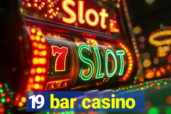 19 bar casino