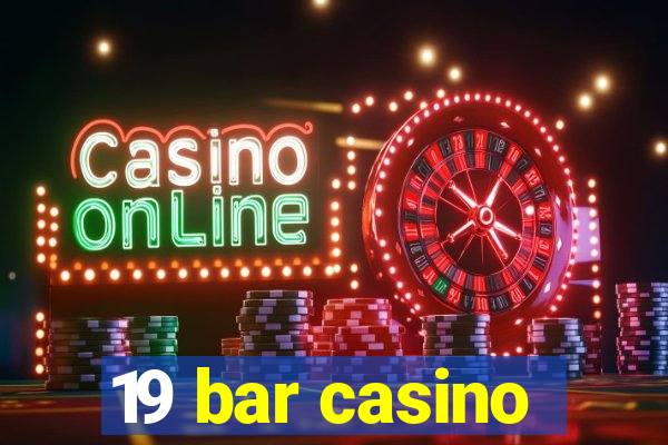 19 bar casino