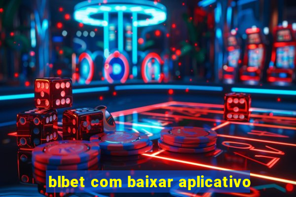 blbet com baixar aplicativo