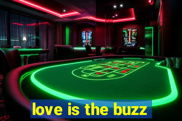 love is the buzz