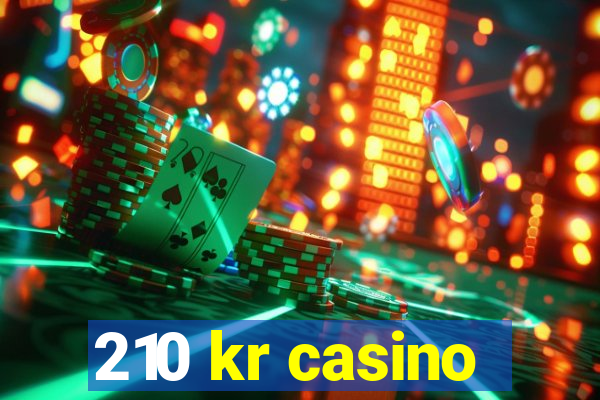 210 kr casino