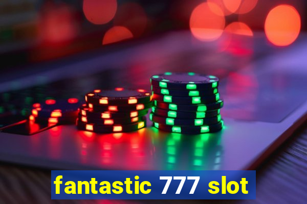 fantastic 777 slot