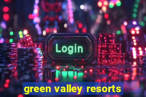 green valley resorts