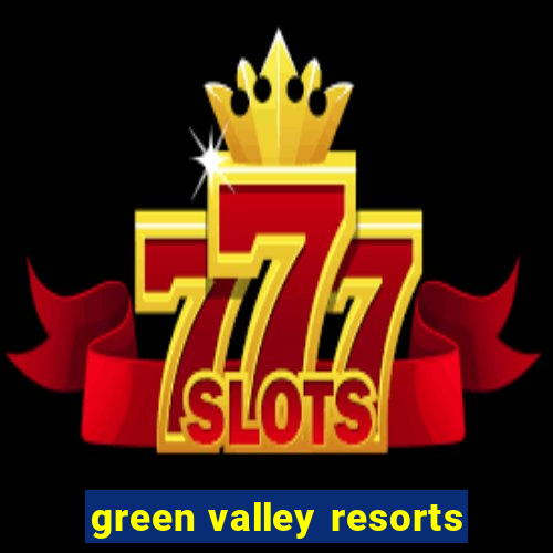 green valley resorts