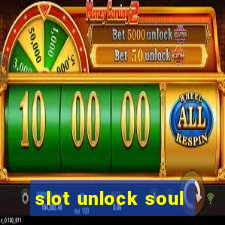 slot unlock soul