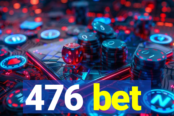 476 bet