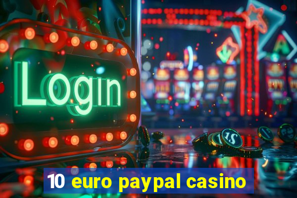 10 euro paypal casino