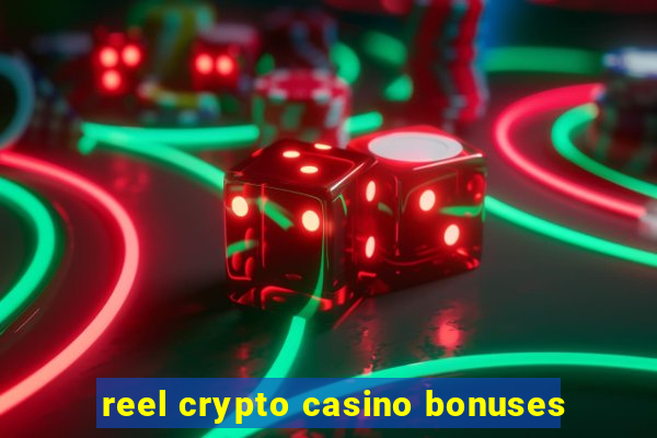 reel crypto casino bonuses