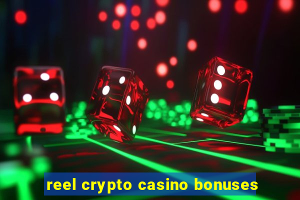 reel crypto casino bonuses