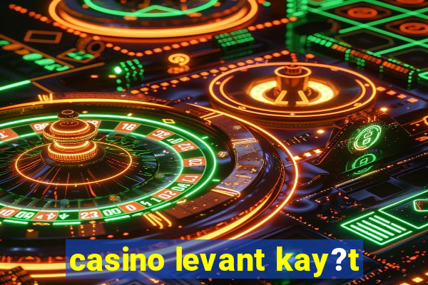 casino levant kay?t