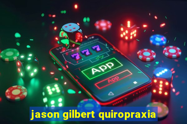 jason gilbert quiropraxia