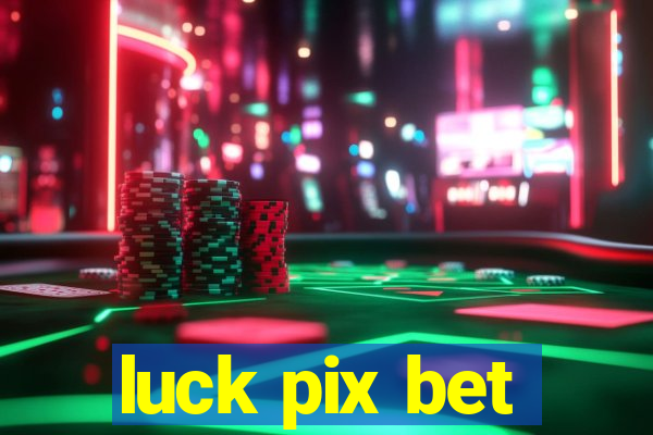 luck pix bet