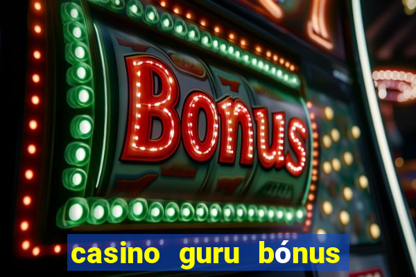 casino guru bónus sem depósito