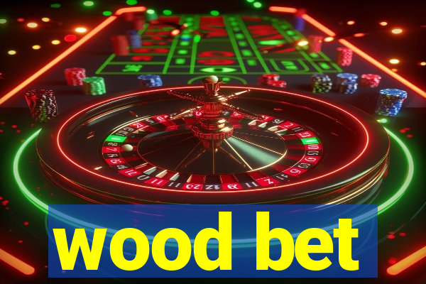 wood bet