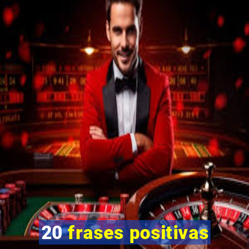 20 frases positivas