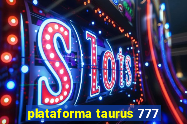 plataforma taurus 777