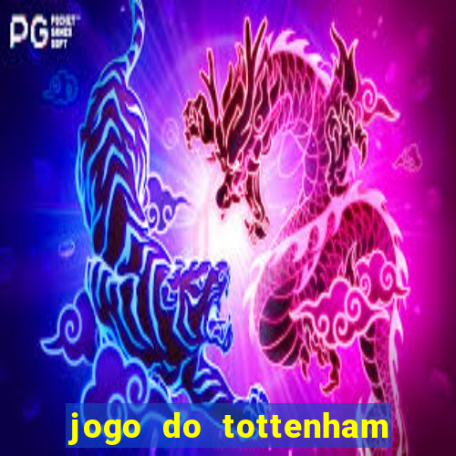 jogo do tottenham ao vivo