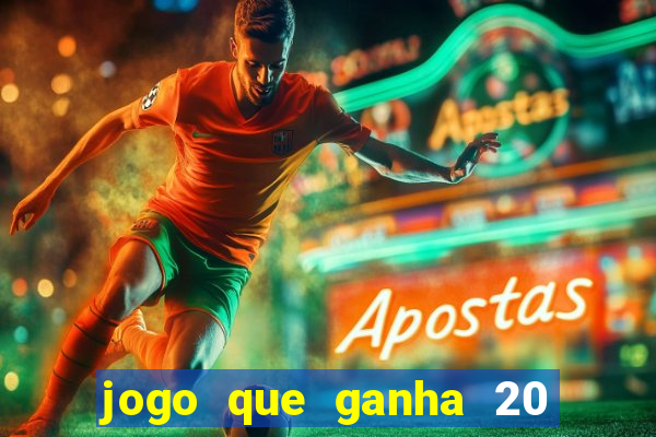 jogo que ganha 20 reais no cadastro