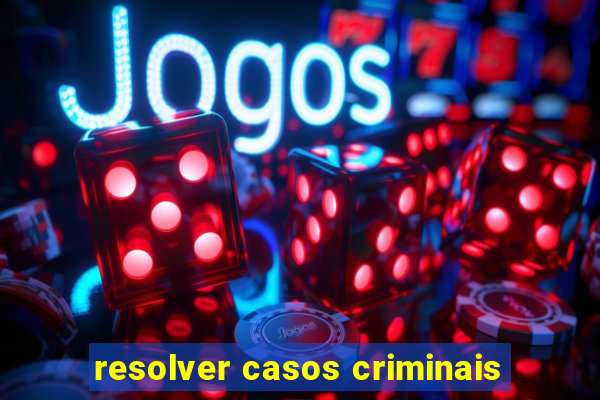 resolver casos criminais