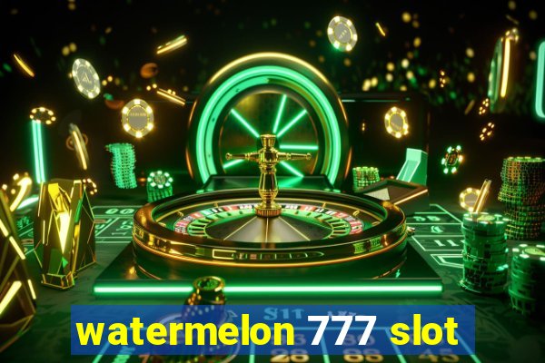 watermelon 777 slot