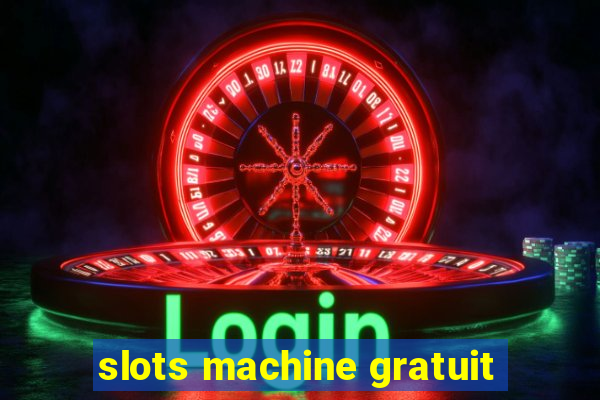 slots machine gratuit